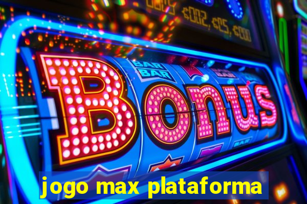 jogo max plataforma